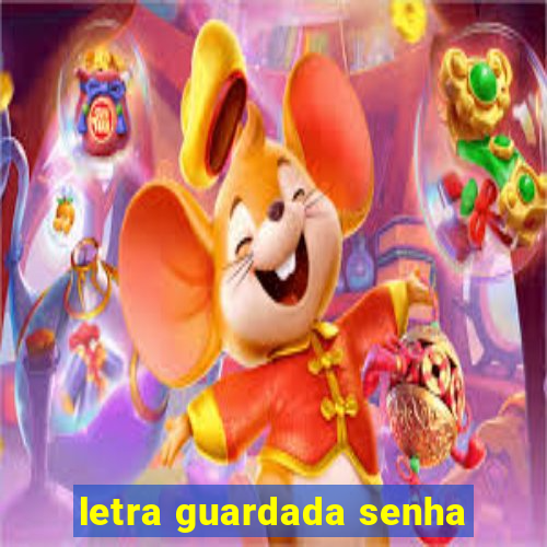 letra guardada senha